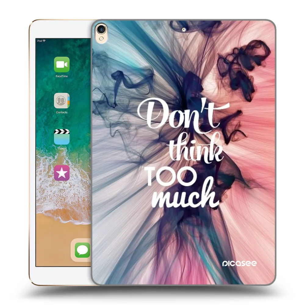 Picasee silikonska prozirna maskica za Apple iPad Pro 10.5" 2017 (2. gen) - Don't think TOO much