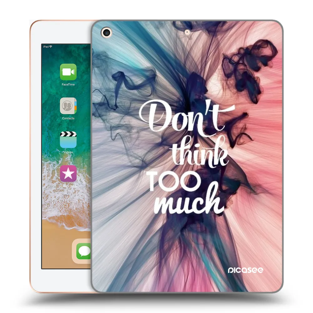 Picasee silikonska prozirna maskica za Apple iPad 9.7" 2018 (6. gen) - Don't think TOO much