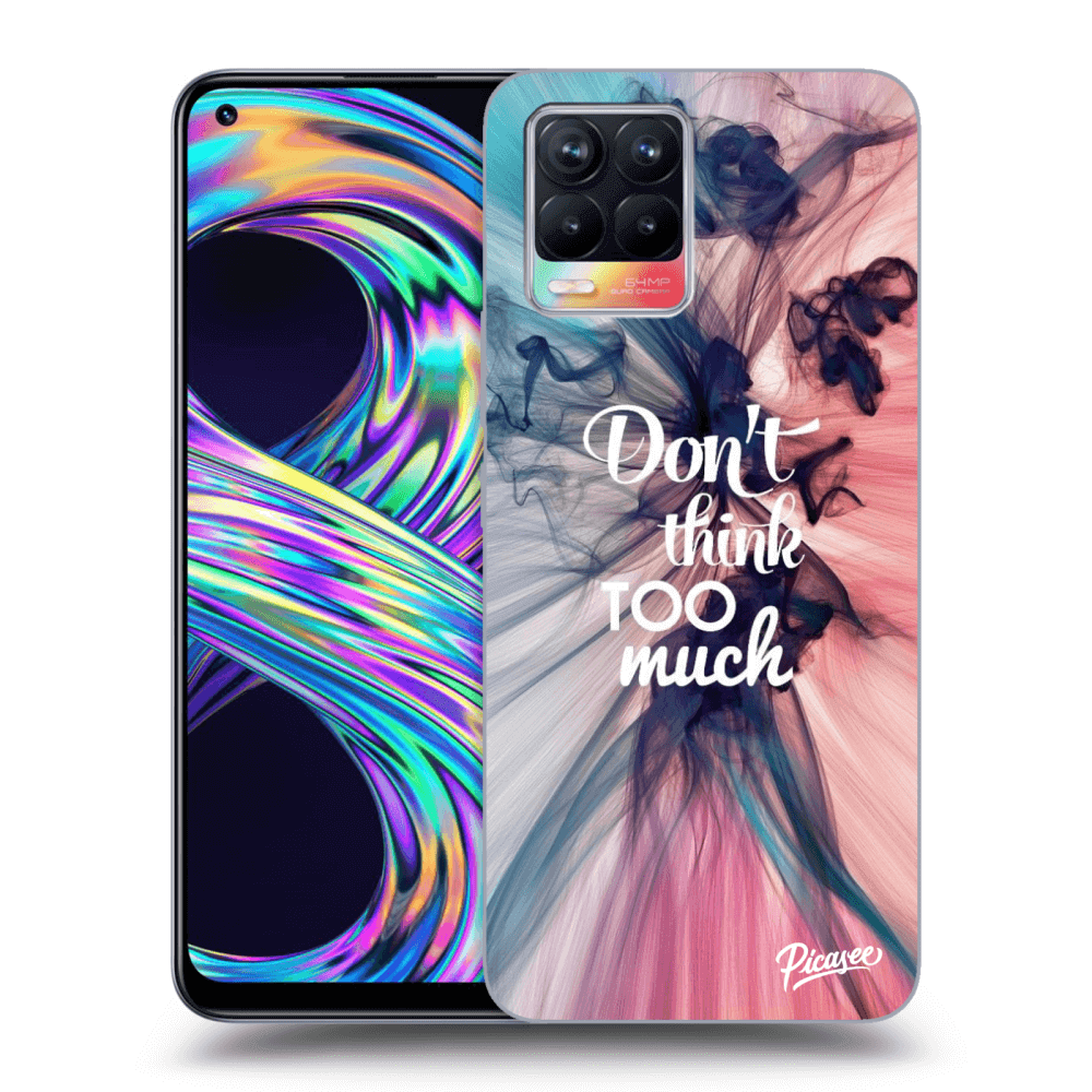 Picasee ULTIMATE CASE za Realme 8 4G - Don't think TOO much
