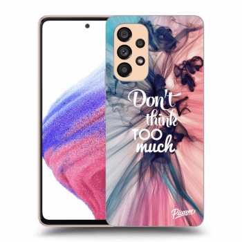 Picasee ULTIMATE CASE za Samsung Galaxy A53 5G - Don't think TOO much