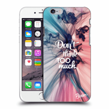 Maskica za Apple iPhone 6/6S - Don't think TOO much