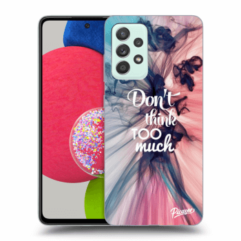 Picasee ULTIMATE CASE za Samsung Galaxy A73 5G - Don't think TOO much