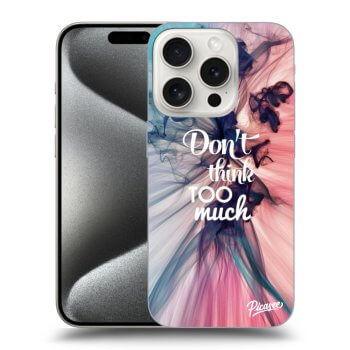 Maskica za Apple iPhone 15 Pro - Don't think TOO much