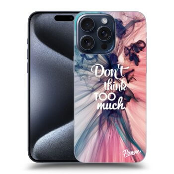 Maskica za Apple iPhone 15 Pro Max - Don't think TOO much