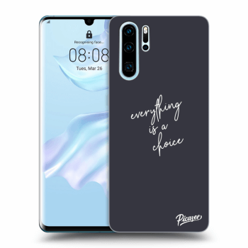 Picasee ULTIMATE CASE za Huawei P30 Pro - Everything is a choice