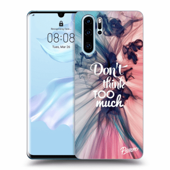 Picasee ULTIMATE CASE za Huawei P30 Pro - Don't think TOO much