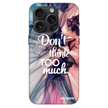 Maskica za Apple iPhone 15 Pro - Don't think TOO much